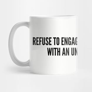 Sarcastic - I Refuse To Engage In A Battle Of Wits With An Unarmed Person - Funny Joke Statement Humor Slogan Mug